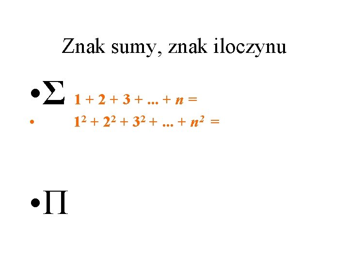 Znak sumy, znak iloczynu • Σ 1 + 2 + 3 +. . .