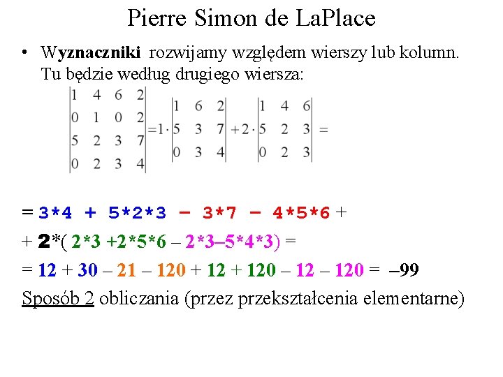 Pierre Simon de La. Place • Wyznaczniki rozwijamy względem wierszy lub kolumn. Tu będzie