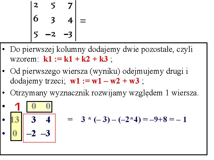  • Do pierwszej kolumny dodajemy dwie pozostałe, czyli wzorem: k 1 : =