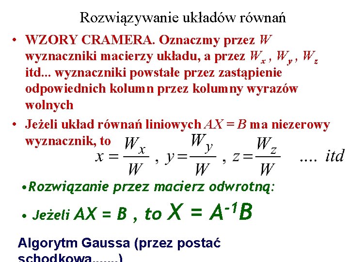 Rozwiązywanie układów równań • WZORY CRAMERA. Oznaczmy przez W wyznaczniki macierzy układu, a przez