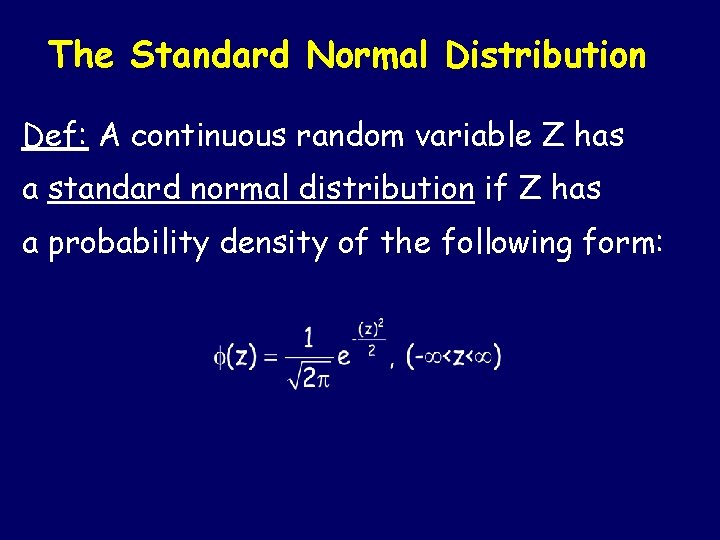 The Standard Normal Distribution Def: A continuous random variable Z has a standard normal