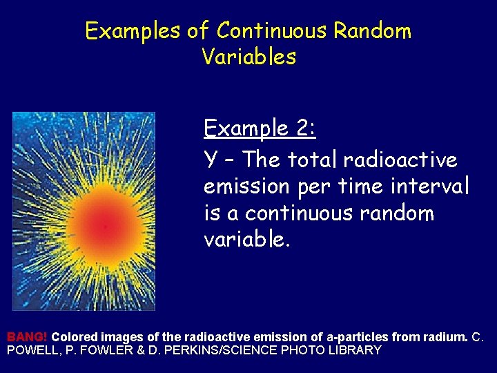 Examples of Continuous Random Variables Example 2: Y – The total radioactive emission per