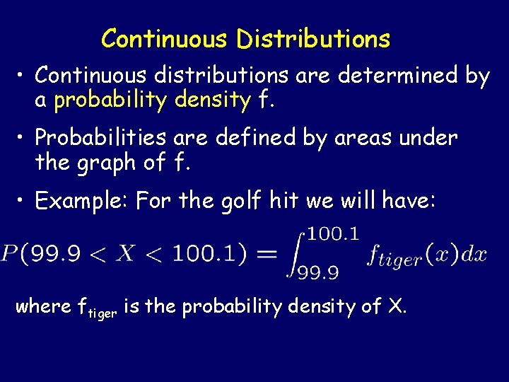Continuous Distributions • Continuous distributions are determined by a probability density f. • Probabilities