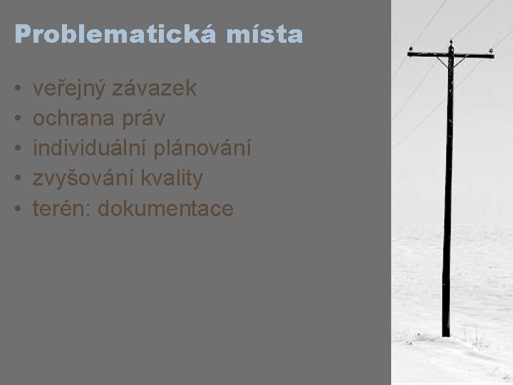 Problematická místa • • • veřejný závazek ochrana práv individuální plánování zvyšování kvality terén: