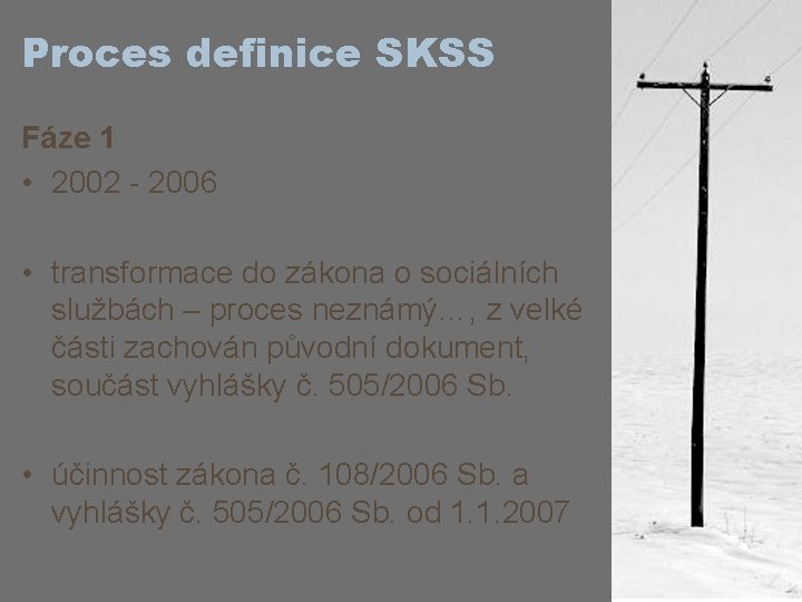 Proces definice SKSS Fáze 1 • 2002 - 2006 • transformace do zákona o