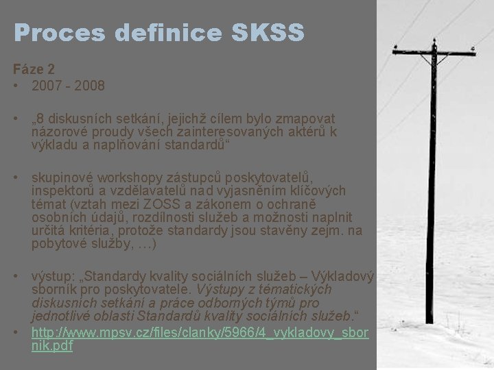 Proces definice SKSS Fáze 2 • 2007 - 2008 • „ 8 diskusních setkání,