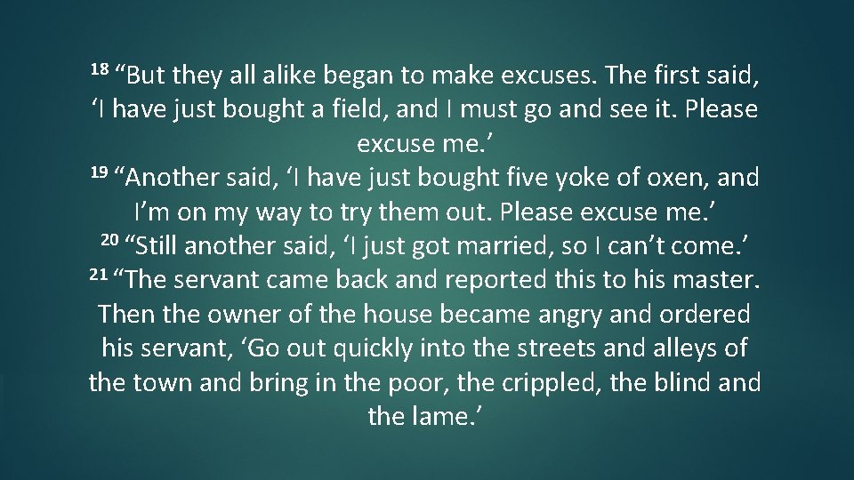 18 “But they all alike began to make excuses. The first said, ‘I have