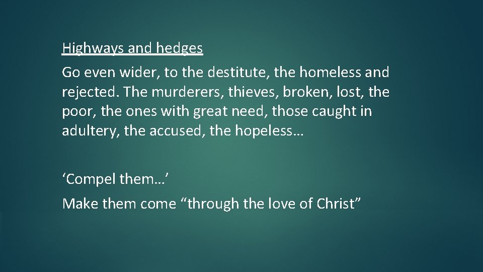 Highways and hedges Go even wider, to the destitute, the homeless and rejected. The