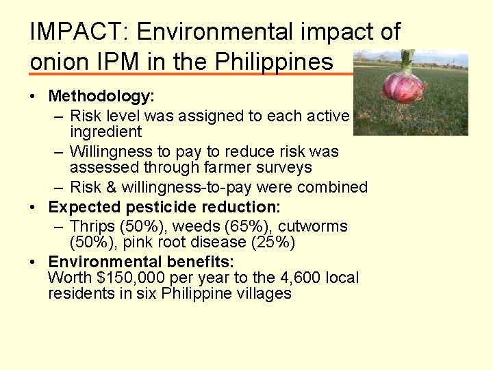 IMPACT: Environmental impact of onion IPM in the Philippines • Methodology: – Risk level