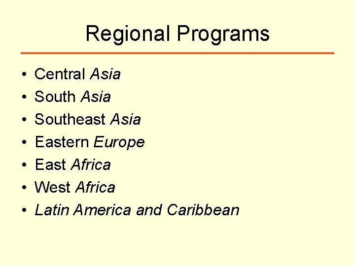 Regional Programs • • Central Asia Southeast Asia Eastern Europe East Africa West Africa