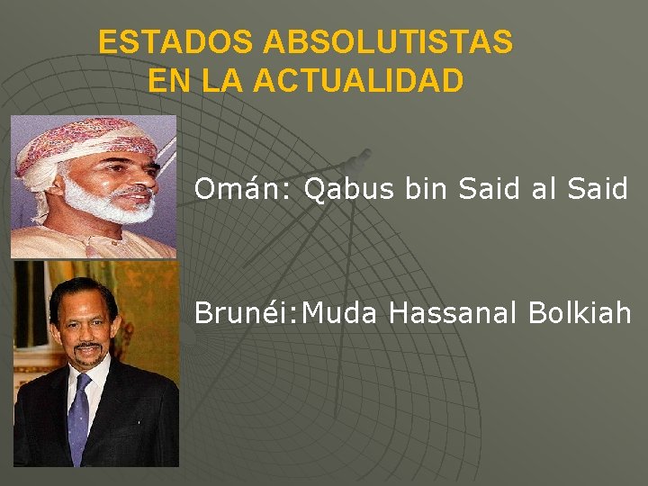 ESTADOS ABSOLUTISTAS EN LA ACTUALIDAD Omán: Qabus bin Said al Said Brunéi: Muda Hassanal