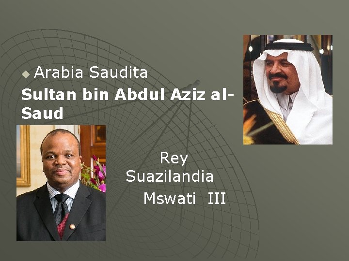 Arabia Saudita Sultan bin Abdul Aziz al. Saud u u u Rey Suazilandia Mswati