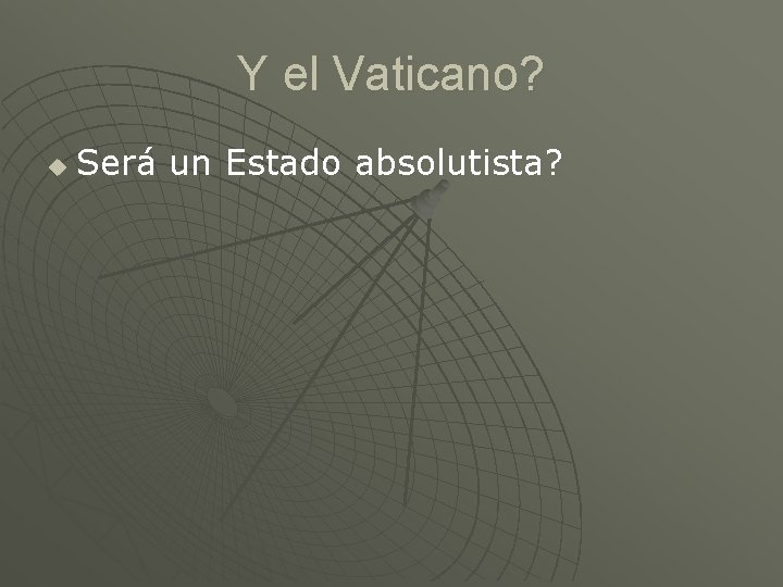 Y el Vaticano? u Será un Estado absolutista? 