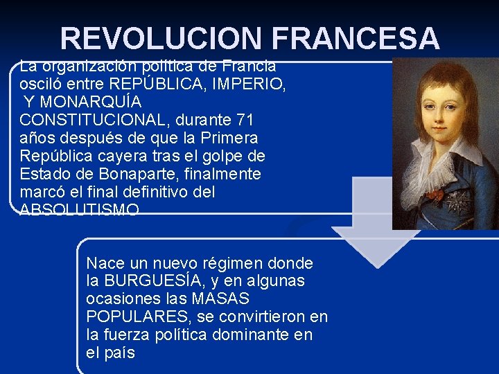 REVOLUCION FRANCESA La organización política de Francia osciló entre REPÚBLICA, IMPERIO, Y MONARQUÍA CONSTITUCIONAL,