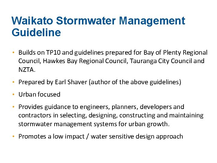 Waikato Stormwater Management Guideline • Builds on TP 10 and guidelines prepared for Bay