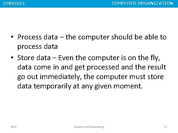 COMPUTER ORGANIZATION CMPD 223 • Process data – the computer should be able to