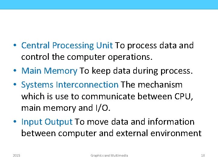 COMPUTER ORGANIZATION CMPD 223 • Central Processing Unit To process data and control the