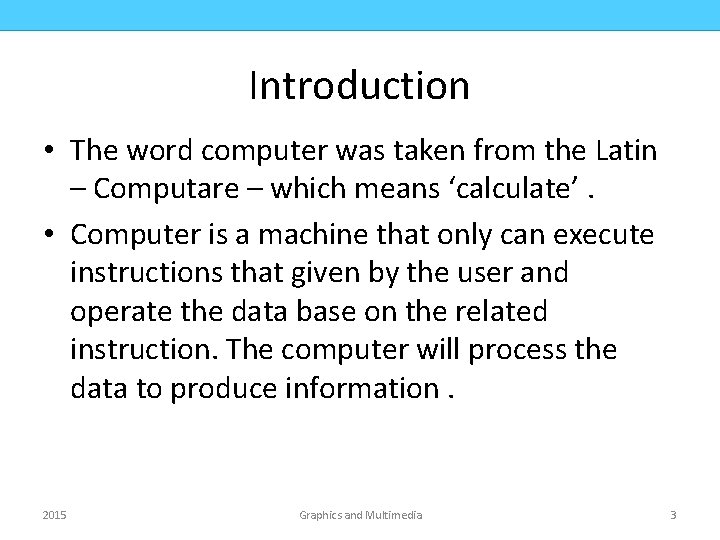 COMPUTER ORGANIZATION CMPD 223 Introduction • The word computer was taken from the Latin