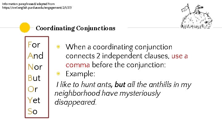 Information paraphrased/adapted from https: //owl. english. purdue. edu/engagement/2/1/37/ Coordinating Conjunctions For And Nor But