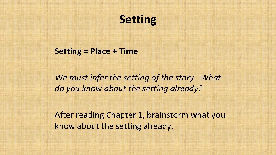 Setting = Place + Time We must infer the setting of the story. What