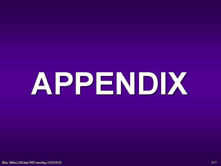 APPENDIX Elias Métral, Hi. Lumi WP 2 meeting, 05/02/2019 8/ 7 