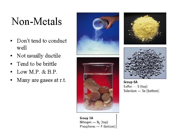 Non-Metals • Don’t tend to conduct well • Not usually ductile • Tend to