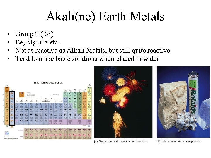 Akali(ne) Earth Metals • • Group 2 (2 A) Be, Mg, Ca etc. Not