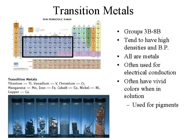 Transition Metals • Groups 3 B-8 B • Tend to have high densities and