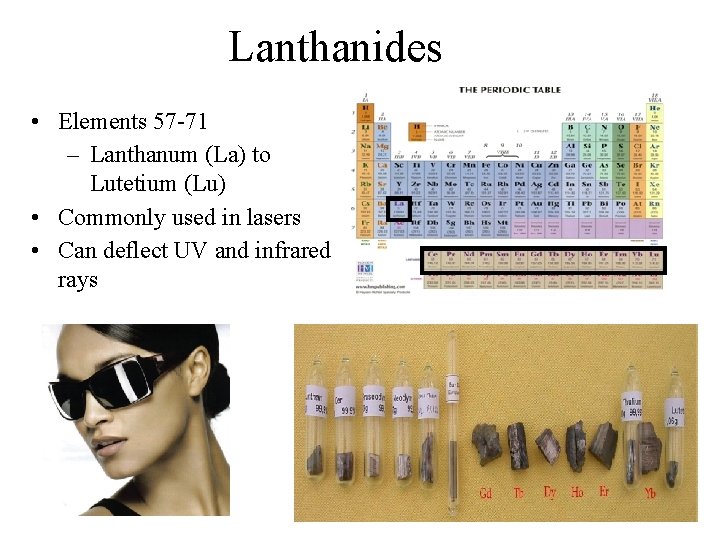 Lanthanides • Elements 57 -71 – Lanthanum (La) to Lutetium (Lu) • Commonly used
