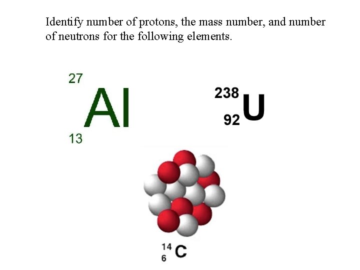 Identify number of protons, the mass number, and number of neutrons for the following