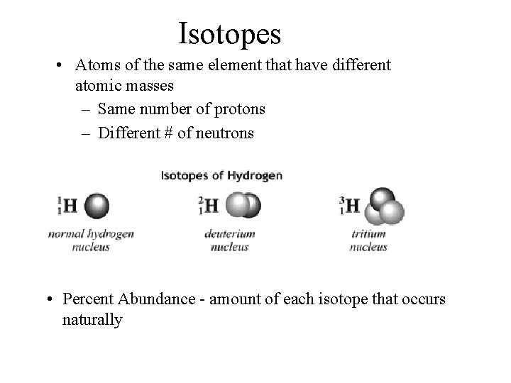 Isotopes • Atoms of the same element that have different atomic masses – Same