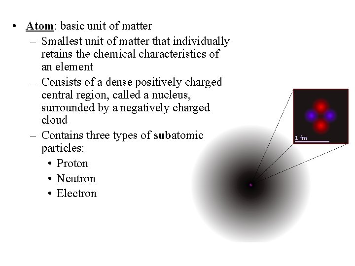  • Atom: basic unit of matter – Smallest unit of matter that individually