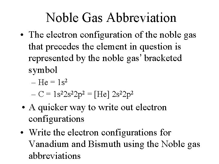 Noble Gas Abbreviation • The electron configuration of the noble gas that precedes the