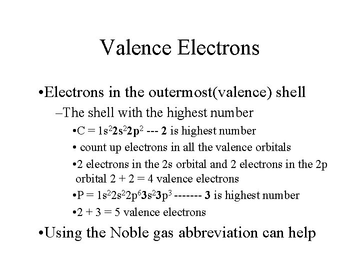 Valence Electrons • Electrons in the outermost(valence) shell –The shell with the highest number