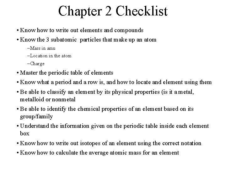 Chapter 2 Checklist • Know how to write out elements and compounds • Know