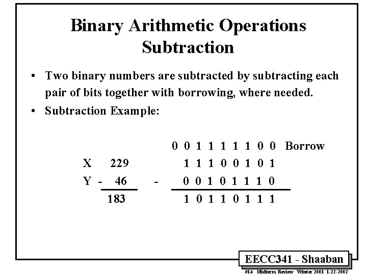 Binary Arithmetic Operations Subtraction • Two binary numbers are subtracted by subtracting each pair