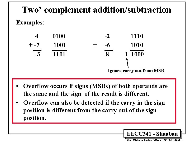 Two’ complement addition/subtraction Examples: 4 + -7 -3 0100 1001 1101 + -2 -6