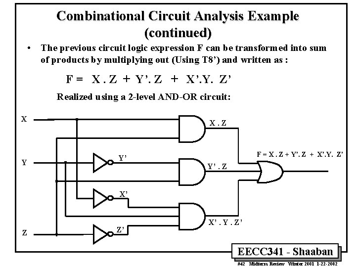 Combinational Circuit Analysis Example (continued) • The previous circuit logic expression F can be