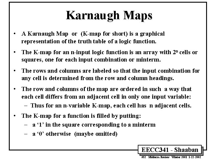 Karnaugh Maps • A Karnaugh Map or (K-map for short) is a graphical representation