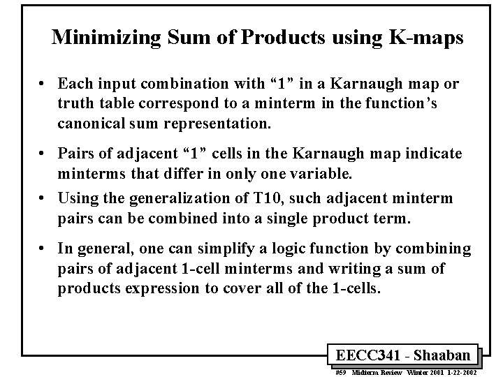 Minimizing Sum of Products using K-maps • Each input combination with “ 1” in