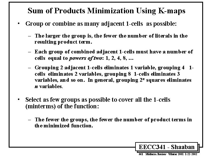 Sum of Products Minimization Using K-maps • Group or combine as many adjacent 1