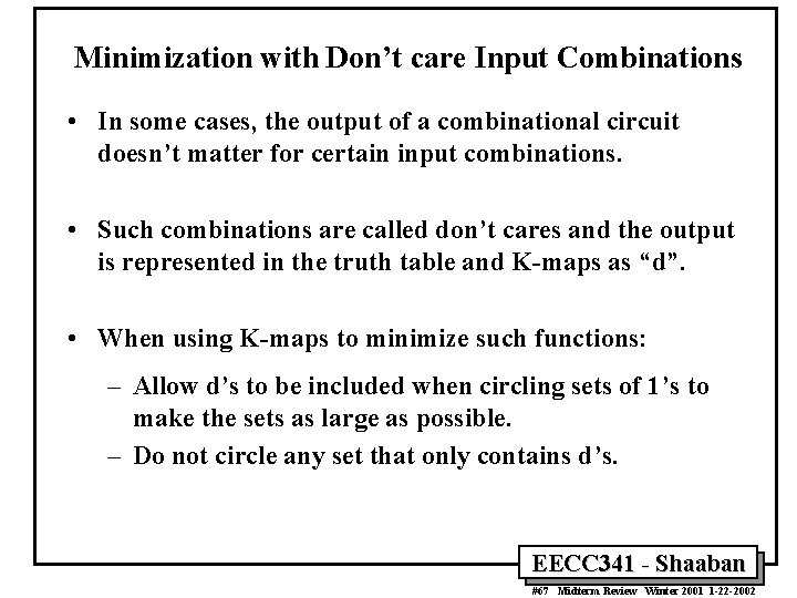 Minimization with Don’t care Input Combinations • In some cases, the output of a