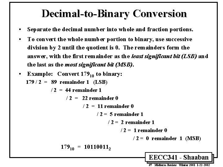 Decimal-to-Binary Conversion • Separate the decimal number into whole and fraction portions. • To