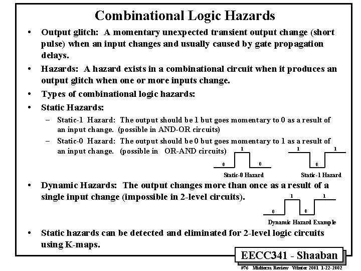 Combinational Logic Hazards • • Output glitch: A momentary unexpected transient output change (short