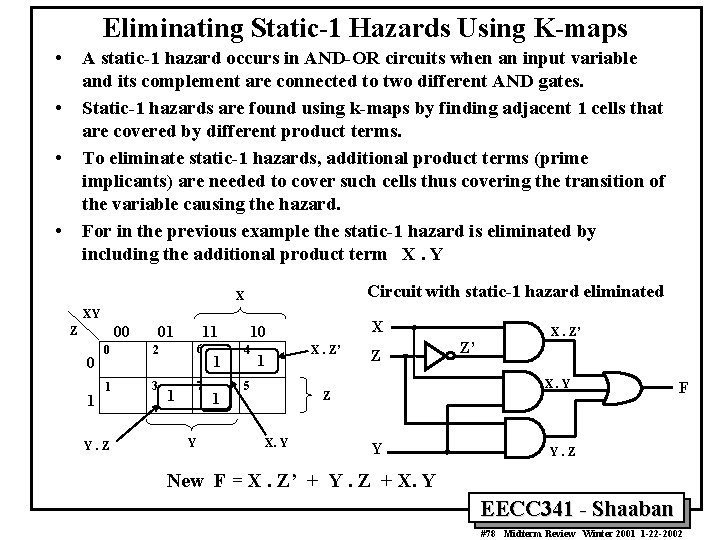 Eliminating Static-1 Hazards Using K-maps • A static-1 hazard occurs in AND-OR circuits when