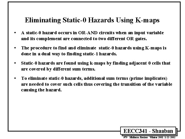 Eliminating Static-0 Hazards Using K-maps • A static-0 hazard occurs in OR-AND circuits when