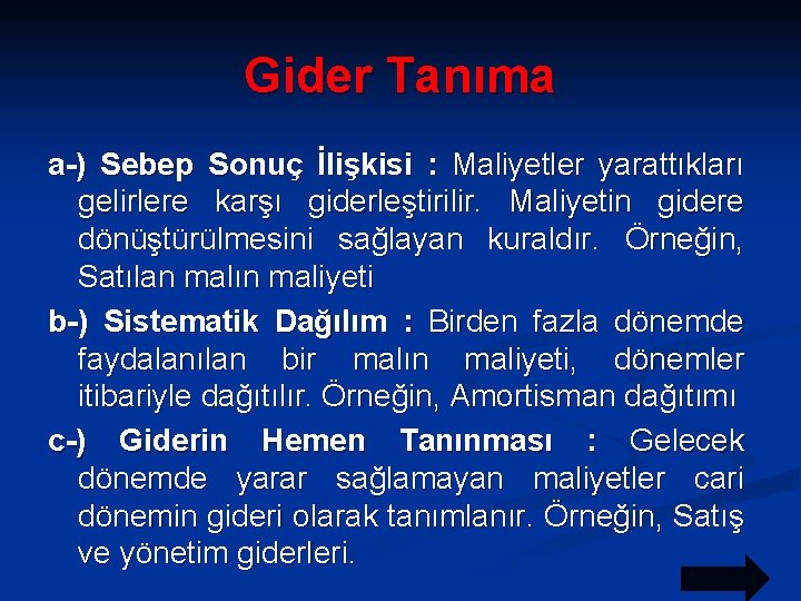 Gider Tanıma a-) Sebep Sonuç İlişkisi : Maliyetler yarattıkları gelirlere karşı giderleştirilir. Maliyetin gidere