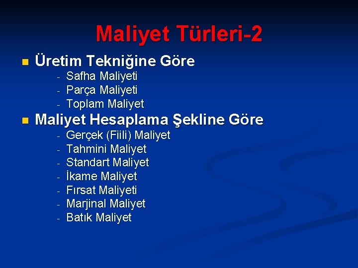 Maliyet Türleri-2 n Üretim Tekniğine Göre - n Safha Maliyeti Parça Maliyeti Toplam Maliyet