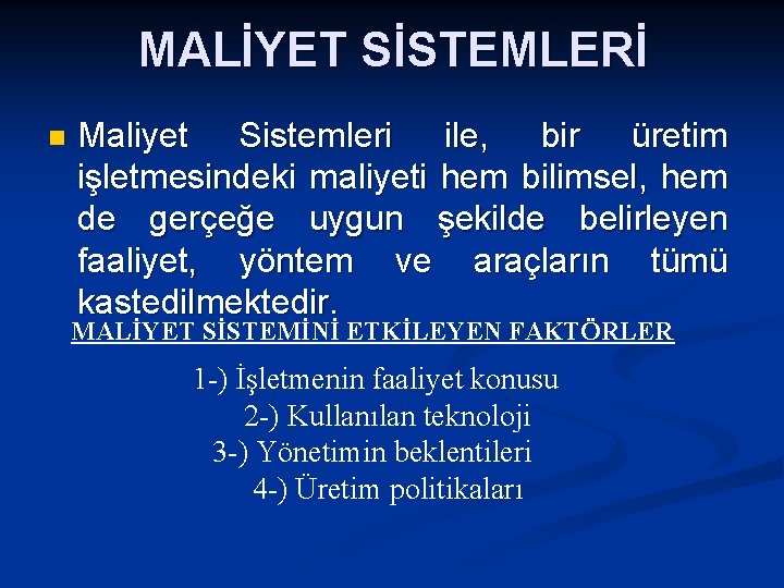 MALİYET SİSTEMLERİ n Maliyet Sistemleri ile, bir üretim işletmesindeki maliyeti hem bilimsel, hem de