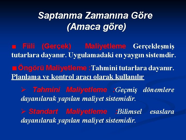 Saptanma Zamanına Göre (Amaca göre) Fiili (Gerçek) Maliyetleme Gerçekleşmiş tutarlara dayanır. Uygulamadaki en yaygın